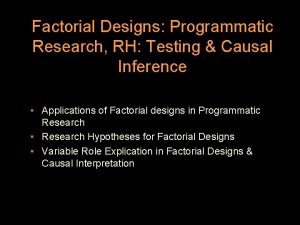 Factorial Designs Programmatic Research RH Testing Causal Inference