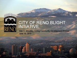 CITY OF RENO BLIGHT INTIATIVE Alex C Woodley