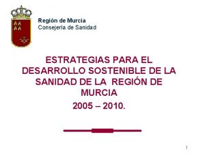 Regin de Murcia Consejera de Sanidad ESTRATEGIAS PARA