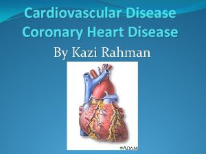 Cardiovascular Disease Coronary Heart Disease By Kazi Rahman