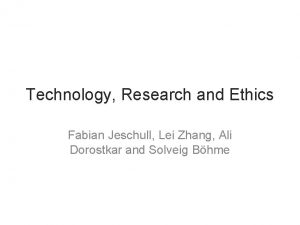 Technology Research and Ethics Fabian Jeschull Lei Zhang