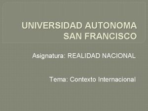 UNIVERSIDAD AUTONOMA SAN FRANCISCO Asignatura REALIDAD NACIONAL Tema