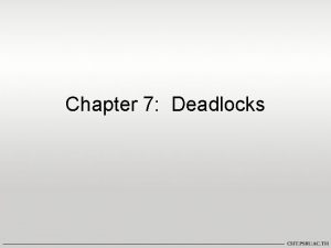 Chapter 7 Deadlocks Chapter 7 Deadlocks The Deadlock