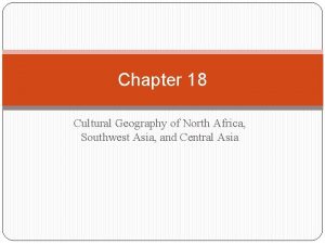 Chapter 18 Cultural Geography of North Africa Southwest