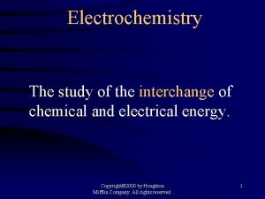 Electrochemistry The study of the interchange of chemical