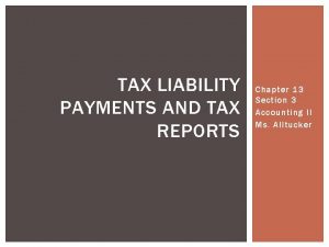 TAX LIABILITY PAYMENTS AND TAX REPORTS Chapter 13