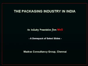 THE PACKAGING INDUSTRY IN INDIA An Industry Presentation