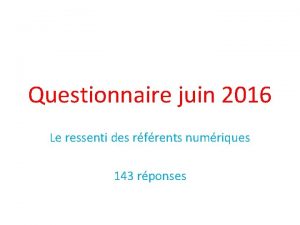 Questionnaire juin 2016 Le ressenti des rfrents numriques