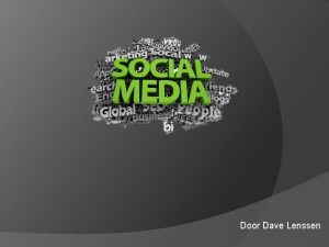 Door Dave Lenssen Social Media Social media is