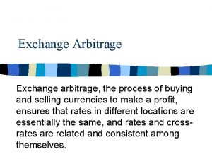 Exchange Arbitrage Exchange arbitrage the process of buying