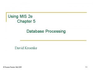Using MIS 2 e Chapter 5 Database Processing
