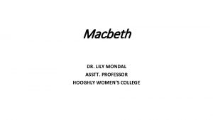 Macbeth DR LILY MONDAL ASSTT PROFESSOR HOOGHLY WOMENS