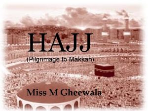 HAJJ Pilgrimage to Makkah Miss M Gheewala What