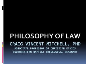 PHILOSOPHY OF LAW CRAIG VINCENT MITCHELL PHD ASSOCIATE