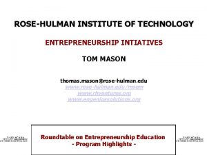 ROSEHULMAN INSTITUTE OF TECHNOLOGY ENTREPRENEURSHIP INTIATIVES TOM MASON