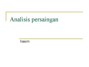 Analisis persaingan hasim Persaingan dewasa ini menjadi semakin