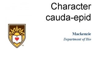 Character caudaepid Mackenzie Department of Bio ization of