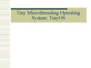 Tiny Microthreading Operating System Tiny OS Networked Sensor