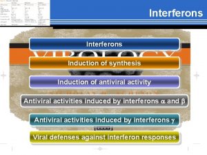 Interferons Induction of synthesis Induction of antiviral activity
