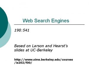 Web Search Engines 198 541 Based on Larson