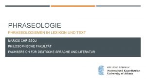 PHRASEOLOGIE PHRASEOLOGISMEN IN LEXIKON UND TEXT MARIOS CHRISSOU