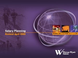 Salary Planning Revised April 2005 WWW WATSONWYATT COM