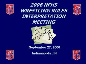 2006 NFHS WRESTLING RULES INTERPRETATION MEETING September 27