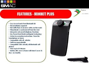 FEATURES MINIKIT PLUS Easy to use handsfree Bluetooth