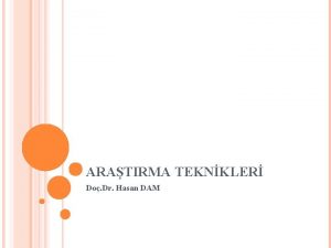 ARATIRMA TEKNKLER Do Dr Hasan DAM DERSN AMACI