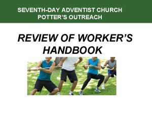 SEVENTHDAY ADVENTIST CHURCH POTTERS OUTREACH REVIEW OF WORKERS