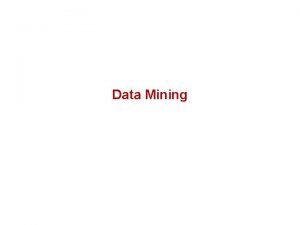 Data Mining Data mining is the process of