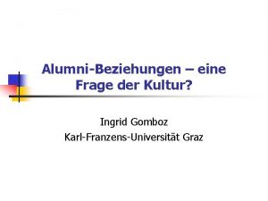 AlumniBeziehungen eine Frage der Kultur Ingrid Gomboz KarlFranzensUniversitt