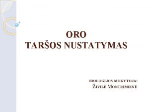 ORO TAROS NUSTATYMAS BIOLOGIJOS MOKYTOJA IVIL MONTRIMIEN DARBO