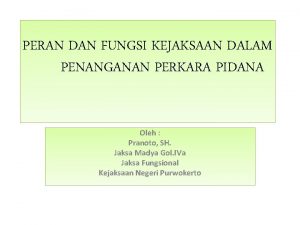 PERAN DAN FUNGSI KEJAKSAAN DALAM PENANGANAN PERKARA PIDANA