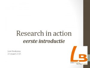 Research in action eerste introductie Leni Beukema 26