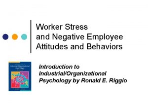 Worker Stress and Negative Employee Attitudes and Behaviors