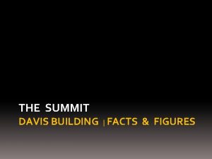 THE SUMMIT DAVIS BUILDING FACTS FIGURES Contents Summit