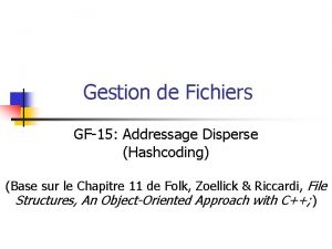 Gestion de Fichiers GF15 Addressage Disperse Hashcoding Base