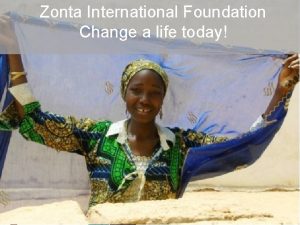 Zonta International Foundation Change a life today ZONTA