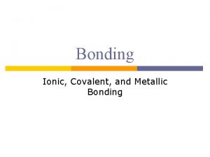 Bonding Ionic Covalent and Metallic Bonding Compound p