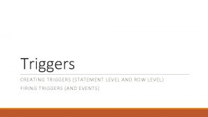 Triggers CREATING TRIGGERS STATEMENT LEVEL AND ROW LEVEL