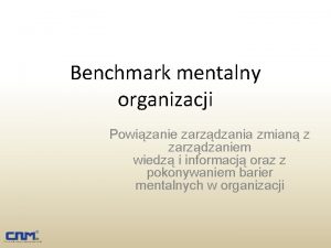 Benchmark mentalny organizacji Powizanie zarzdzania zmian z zarzdzaniem