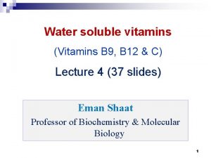 Water soluble vitamins Vitamins B 9 B 12