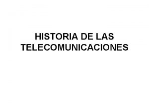 HISTORIA DE LAS TELECOMUNICACIONES Primeros pasos en las