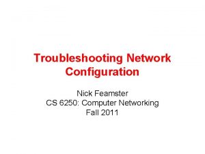 Troubleshooting Network Configuration Nick Feamster CS 6250 Computer