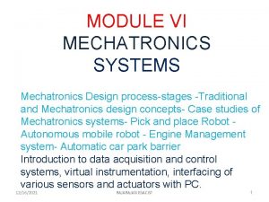 MODULE VI MECHATRONICS SYSTEMS Mechatronics Design processstages Traditional