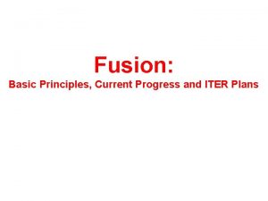 Fusion Basic Principles Current Progress and ITER Plans