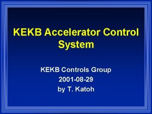 KEKB Accelerator Control System KEKB Controls Group 2001