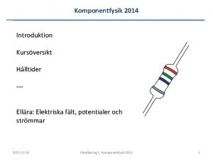 Komponentfysik 2014 Introduktion Kursversikt Hlltider Ellra Elektriska flt