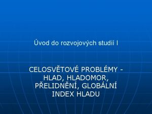 vod do rozvojovch studi I CELOSVTOV PROBLMY HLAD